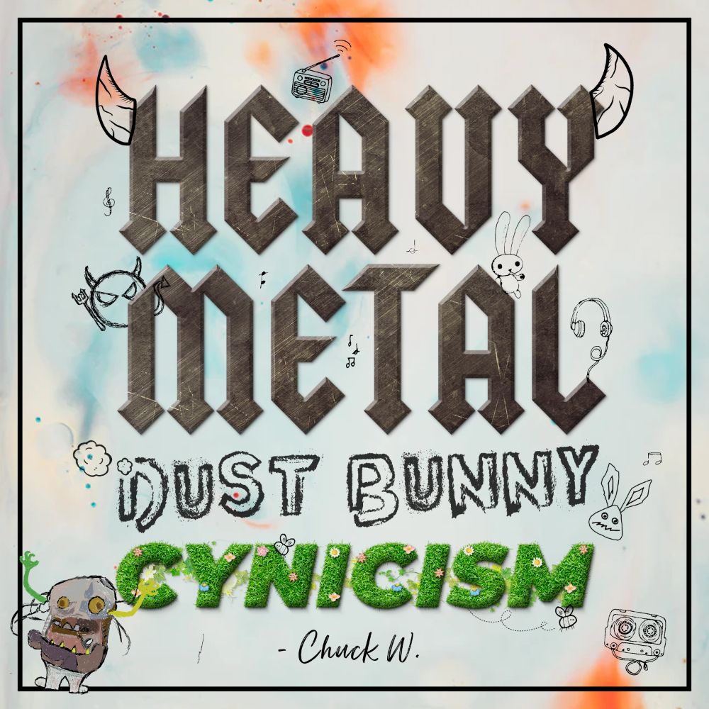 Heavy Metal Dust Bunny Cynicism